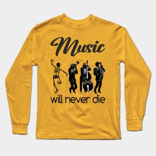 Music will never die Long Sleeve T-Shirt